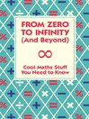 From Zero To Infinity (And Beyond) (eBook): Cool Maths Stuff You Need to Know